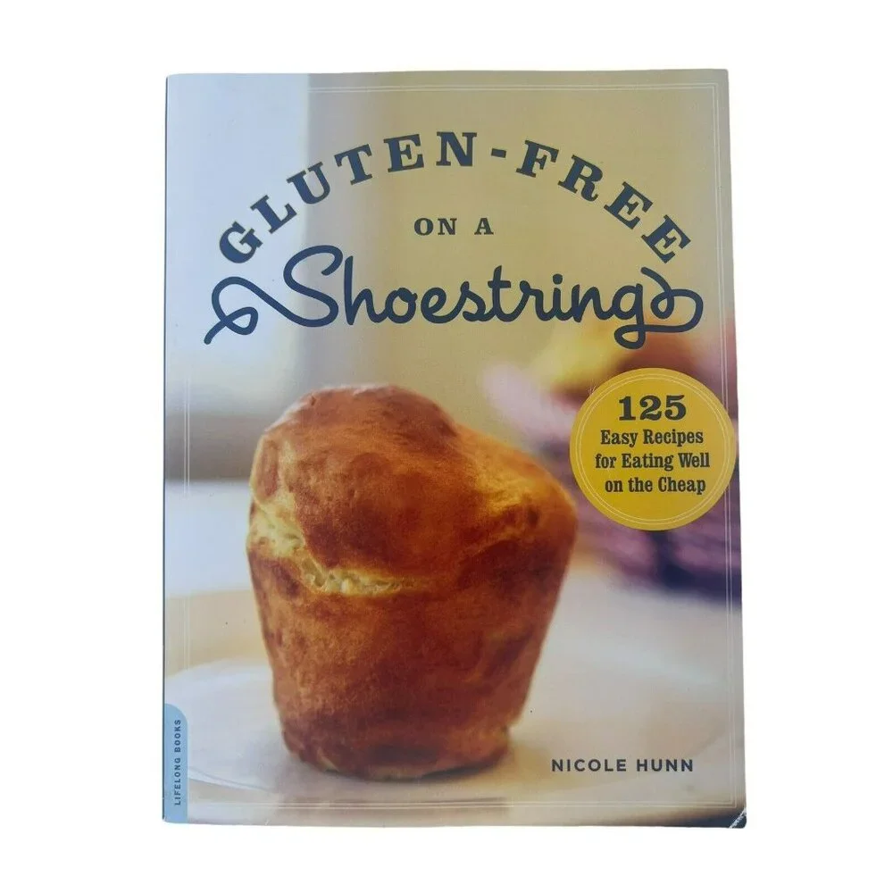 Gluten-Free on a Shoestring 125 Easy Recipes for Eating Well Hunn